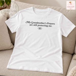 My Grandmother's Prayers Are Still Protecting Me T-shirt